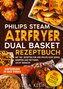 Philips Steam Airfryer Dual Basket Rezeptbuch