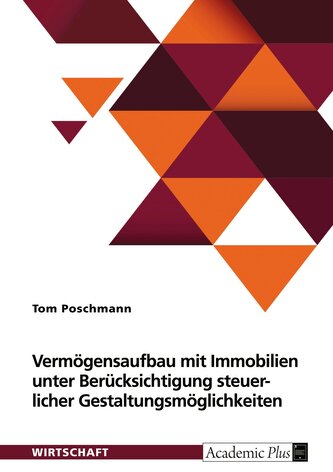 Vermögensaufbau mit Immobilien unter Berücksichtigung von steuerlichen Gestaltungsmöglichkeiten