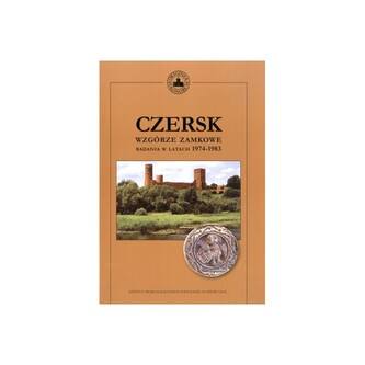 Czersk. Wzgórze zamkowe - badania w latach 1974-1983 Czersk. Wzgórze zamkowe - badania w latach 1974-1983