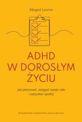 ADHD w dorosłym życiu. Jak planować, osiągać swoje cele i odzyskać spokój.