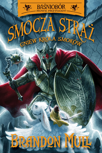 Gniew Króla Smoków. Smocza straż. Baśniobór. Tom 2 wyd. 2025 Gniew Króla Smoków. Smocza straż. Baśniobór. Tom 2 wyd. 2025