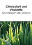 Chlorophyll und Vitalstoffe - Grundlagen des Lebens