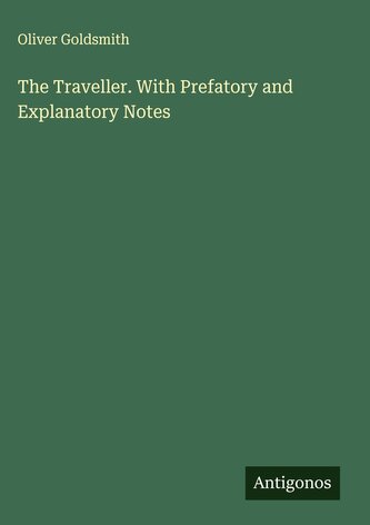 The Traveller. With Prefatory and Explanatory Notes