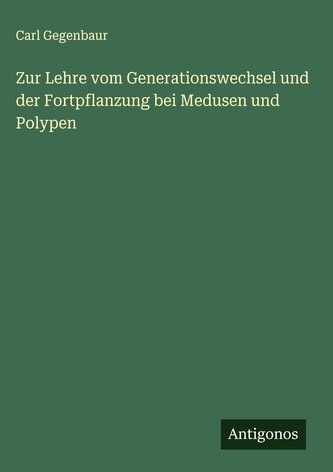 Zur Lehre vom Generationswechsel und der Fortpflanzung bei Medusen und Polypen