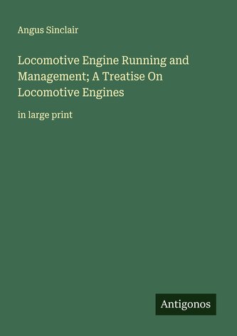 Locomotive Engine Running and Management; A Treatise On Locomotive Engines