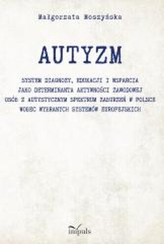 Autyzm. System diagnozy, edukacji i wsparcia.. Autyzm. System diagnozy, edukacji i wsparcia..