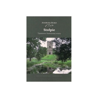 Stołpie. Tajemnice kamiennej wieży Stołpie. Tajemnice kamiennej wieży
