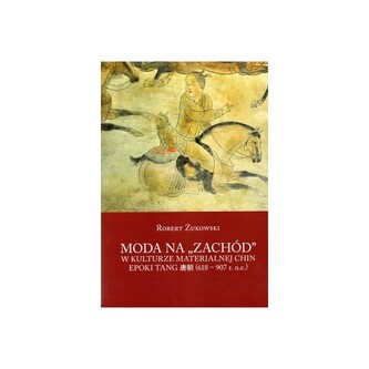 Moda na ,, Zachód '' w kulturze materialnej w kulturze Chin epoki Tang (618-907 r. n.e.) Moda na ,, Zachód '' w kulturze materialnej w kulturze Chin epoki Tang (618-907 r. n.e.)