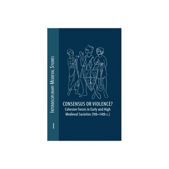 Consensus or Violence? Cohesive forces in early and high medieval societies (9th – 14th c.)