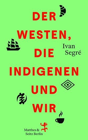 Der Westen, die Indigenen und wir Der Westen, die Indigenen und wir