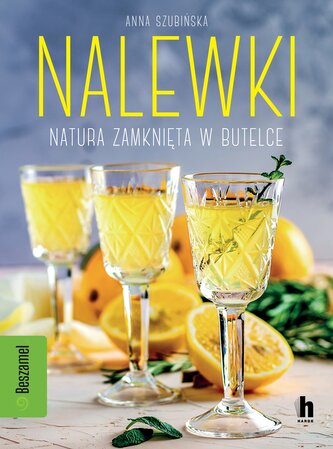 Nalewki. Natura zamknięta w butelce Nalewki. Natura zamknięta w butelce