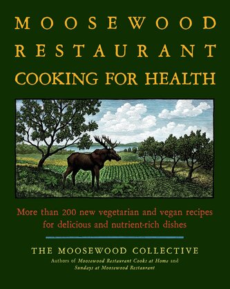 The Moosewood Restaurant Cooking for Health The Moosewood Restaurant Cooking for Health