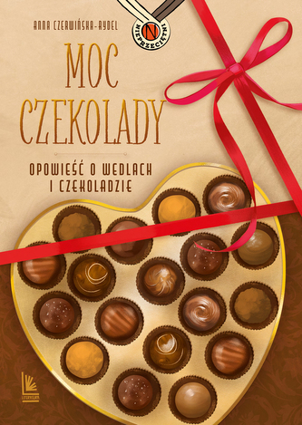Moc czekolady. Opowieść o Wedlach i czekoladzie Moc czekolady. Opowieść o Wedlach i czekoladzie