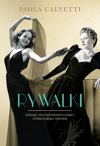Rywalki. Dziesięć utalentowanych kobiet, które zmieniły historię Rywalki. Dziesięć utalentowanych kobiet, które zmieniły historię