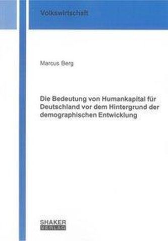 Die Bedeutung von Humankapital für Deutschland vor dem Hintergrund der demographischen Entwicklung