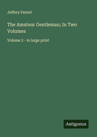 The Amateur Gentleman; In Two Volumes