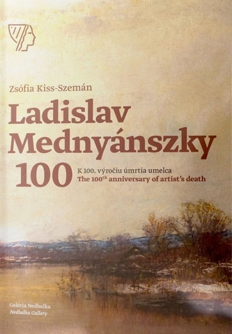 Ladislav Mednyánszky - K 100. výročiu úmrtia umelca/The 100th anniversary of artist’s death Ladislav Mednyánszky - K 100. výročiu úmrtia umelca/The 100th anniversary of artist’s death
