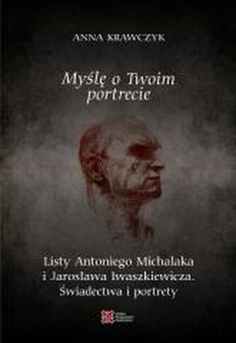 Myślę o Twoim portrecie. Listy Antoniego Michalaka