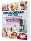 Ninja Creami Rezeptbuch: Über +115 köstliche Rezepte für die Ninja Eismaschine | Inkl. Milchshakes, Smoothie Bowls, Sorbets uvm.