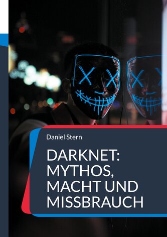 Darknet: Mythos, Macht und Missbrauch