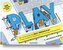 PLAY! Der unverzichtbare LEGO® SERIOUS PLAY® Praxis-Guide für Workshops, Coachings und Moderation
