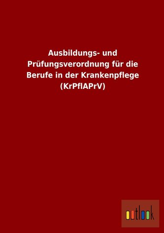 Ausbildungs- und Prüfungsverordnung für die Berufe in der Krankenpflege (KrPflAPrV)