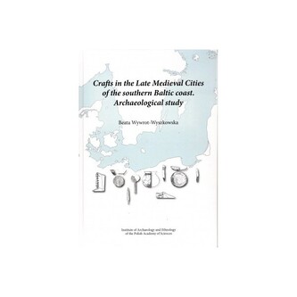 Crafts in the Late Medieval Cities of the southern Baltic coast.Archaeological study