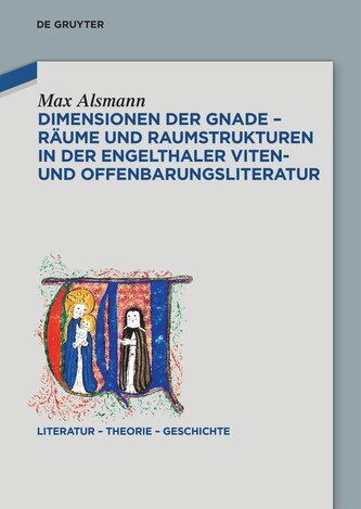 Dimensionen der Gnade - Räume und Raumstrukturen in der Engelthaler Viten- und Offenbarungsliteratur Dimensionen der Gnade - Räume und Raumstrukturen in der Engelthaler Viten- und Offenbarungsliteratur