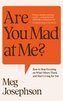Are You Mad At Me?