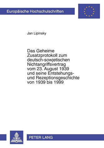 Das Geheime Zusatzprotokoll zum deutsch-sowjetischen Nichtangriffsvertrag vom 23. August 1939 und seine Entstehungs- und Rezepti