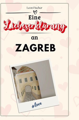 Eine Liebeserklärung an Zagreb Eine Liebeserklärung an Zagreb