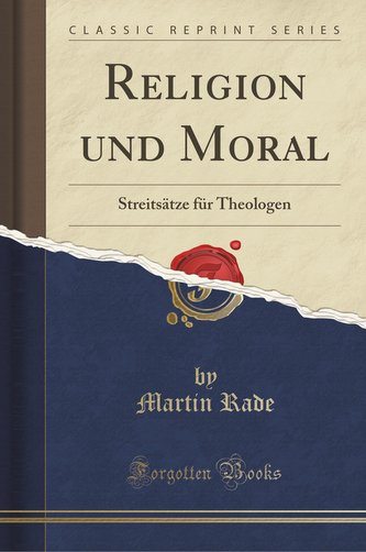 Religion Und Moral: Streitsätze Für Theologen (Classic Reprint)