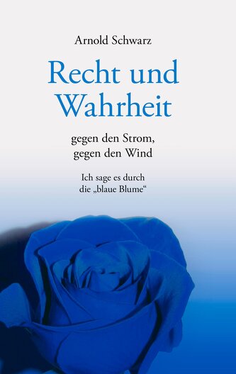Recht und Wahrheit. Gegen den Strom, gegen den Wind