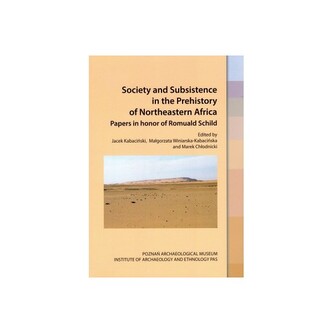 Society and Subsistence in the Prehistory of Northeastern Africa.Papers in honor of Romuald Schild Society and Subsistence in the Prehistory of Northeastern Africa.Papers in honor of Romuald Schild