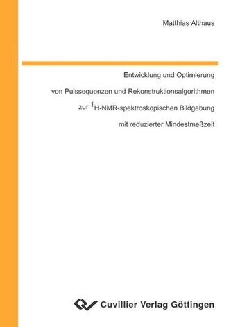 Entwicklung und Optimierung von Pulssequenzen und Rekonstruktionsalgorithmen zur 1H-NMR-spektroskopischen Bildgebung mit reduzie
