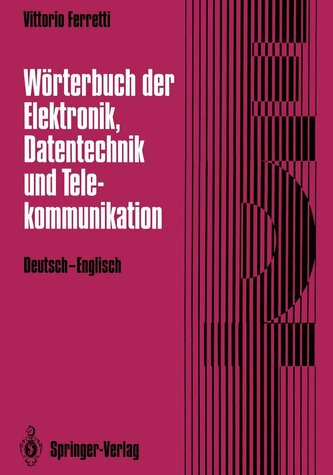 Wörterbuch der Elektronik, Datentechnik und Telekommunikation / Dictionary of Electronics, Computing and Telecommunications Wörterbuch der Elektronik, Datentechnik und Telekommunikation / Dictionary of Electronics, Computing and Telecommunications