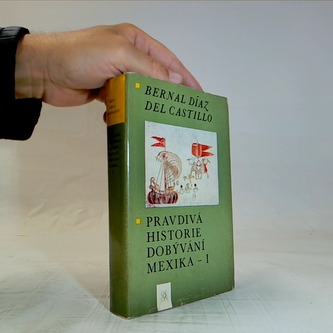 Pravdivá historie dobývání Mexika I.