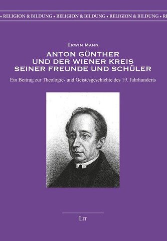 Anton Günther und der Wiener Kreis seiner Freunde und Schüler