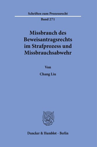Missbrauch des Beweisantragsrechts im Strafprozess und Missbrauchsabwehr.