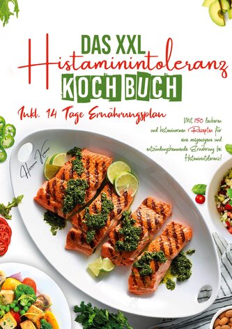 Das XXL Histaminintoleranz Kochbuch - 150 leckere & histaminarme Rezepte für jeden Tag Das XXL Histaminintoleranz Kochbuch - 150 leckere & histaminarme Rezepte für jeden Tag