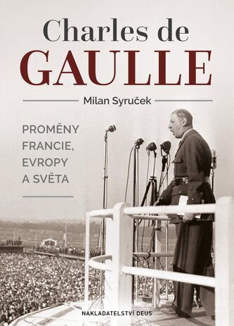 Charles de Gaulle - Proměny Francie, Evropy a světa
