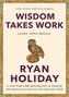Wisdom Takes Work