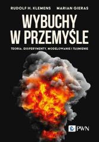 Wybuchy w przemyśle. Teoria, eksperymenty... Wybuchy w przemyśle. Teoria, eksperymenty...