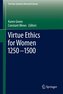 Virtue Ethics for Women 1250-1500
