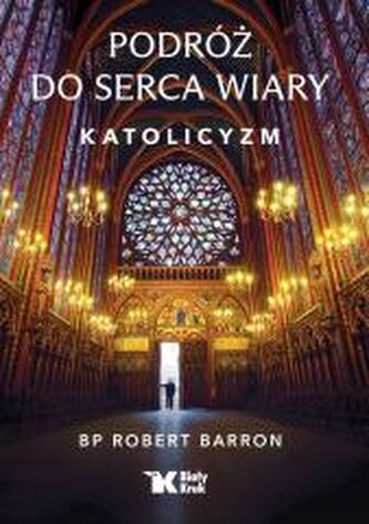 Podróż do serca wiary. Katolicyzm Podróż do serca wiary. Katolicyzm