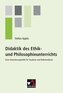 Didaktik des Ethik- und Philosophieunterrichts