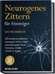 Neurogenes Zittern für Einsteiger - Das Praxisbuch: Mit bewährten Methoden neurogenes Zittern selbst anwenden gegen Stress, Trau