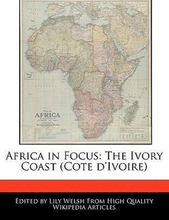 Africa in Focus: The Ivory Coast (Cote D'Ivoire)