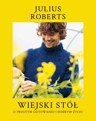 Wiejski stół. O prostym gotowaniu i dobrym życiu Wiejski stół. O prostym gotowaniu i dobrym życiu
