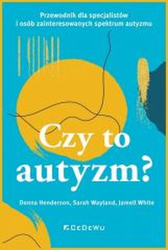 Czy to autyzm? Przewodnik dla specjalistów i osób Czy to autyzm? Przewodnik dla specjalistów i osób